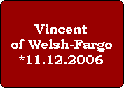 Vincent
of Welsh-Fargo
*11.12.2006